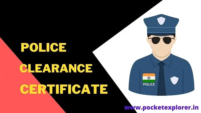 What is Police Clearance Certificate and how to get it ?