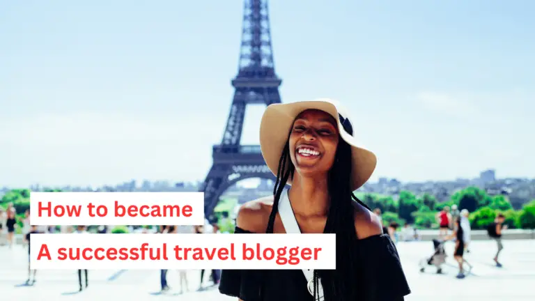 10+ टिप्स जो आपको एक सक्सेसफुल ट्रेवल ब्लॉगर बनने में मदद करेंगे | How to became a successful travel blogger in 2023