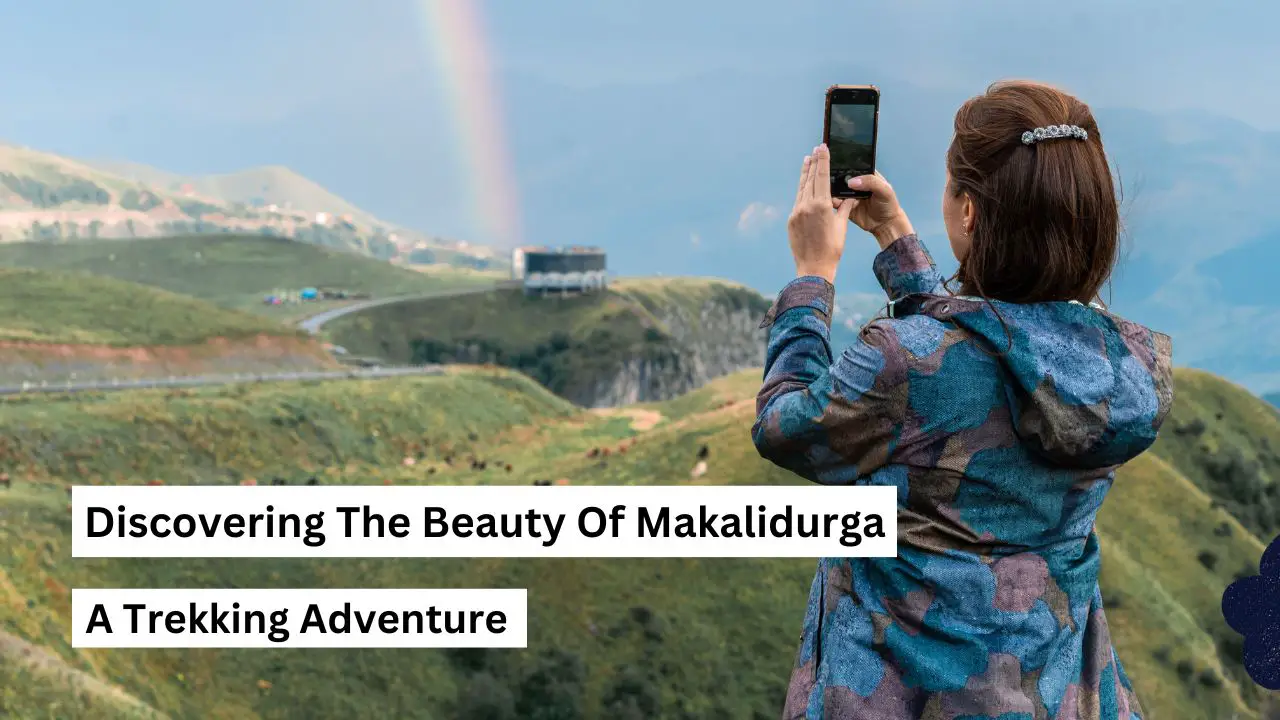 Discovering The Beauty Of Makalidurga: A Trekking Adventure